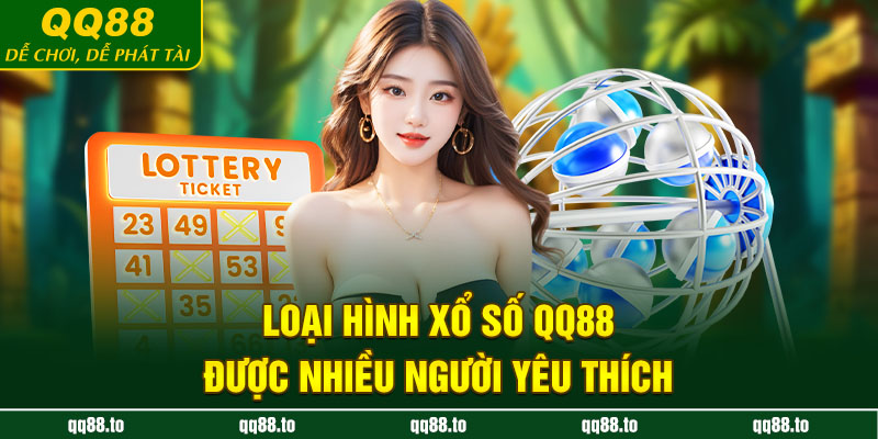 Loại hình xổ số QQ88 được nhiều người yêu thích